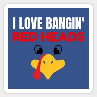 I Love Banging Red Heads Turkey Magnet